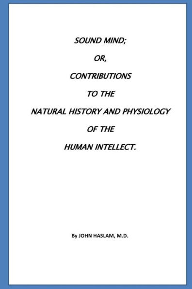 Sound Mind or, Contributions to the natural history and physiology of the human