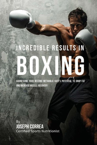 Incredible Results in Boxing: Harnessing your Resting Metabolic Rate's Potential to Drop Fat and Increase Muscle Recovery