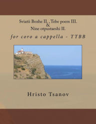 Title: Sviatii Bozhe II. , Tebe poem III. & Nine otpustaeshi II.: for coro a cappella - TTBB, Author: Dr Hristo Spasov Tsanov