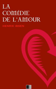 Title: La Comï¿½die de l'Amour, Author: Henrik Ibsen