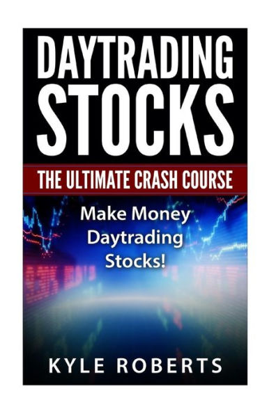 Daytrading The Ultimate Crash Course: Make Money Daytrading Stocks