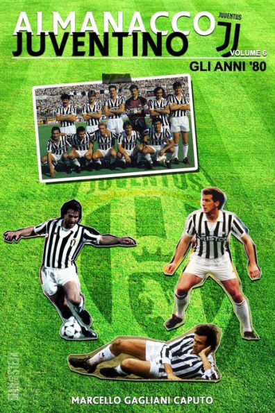 Almanacco Juventino - Volume 6 Gli anni '80