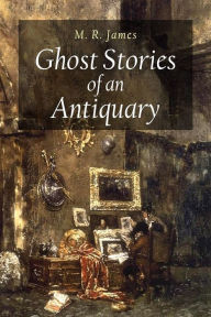 Title: Ghost Stories of an Antiquary, Author: M R James