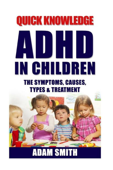 ADHD in Children: The Symptoms, Causes, Types & Treatment