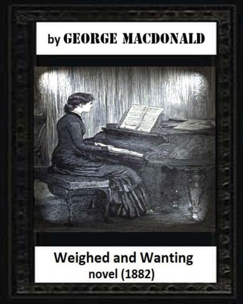 Weighed and wanting(1882) by George MacDonald (novel)