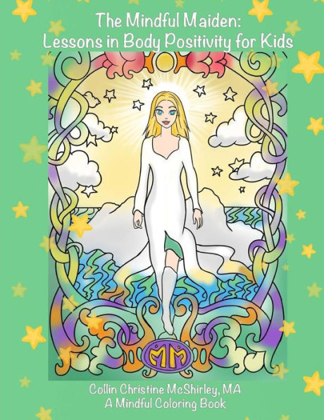 The Mindful Maiden: Lessons in Body Positivity for Kids Coloring Book: Mindful Lessons for young children to develop high self-esteem