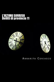 Title: L'ultimo sorriso: Delitti di provincia 11, Author: Annarita Coriasco