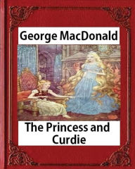 Title: The Princess and Curdie (1883), by George MacDonald (Author), Author: George MacDonald