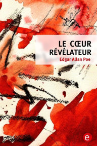 Title: Le coeur révélateur, Author: Edgar Allan Poe