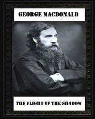 Title: The Flight of the Shadow (1891), by George MacDonald, Author: George MacDonald