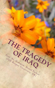 Title: The Tragedy of Iraq: Effects of US Invasion On Iraqi Community, Author: Hammad Nawaf Farhan