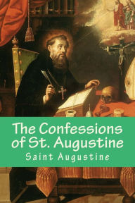 Title: The Confessions of St. Augustine, Author: Saint Augustine