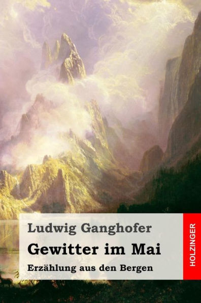 Gewitter Im Mai: Erzählung Aus Den Bergen By Ludwig Ganghofer 