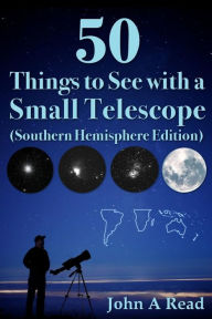 Title: 50 Things to See with a Small Telescope (Southern Hemisphere Edition), Author: John Read