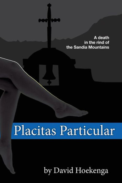 Placitas Particular: A Death in the Rind of the Sandia Mountains