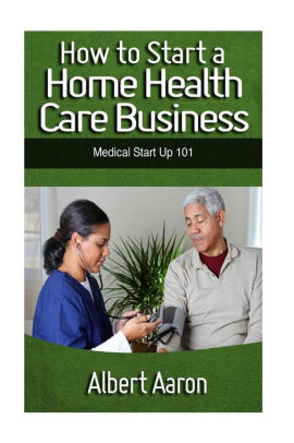 How To Start A Home Health Care Business Medical Start Up 101 By