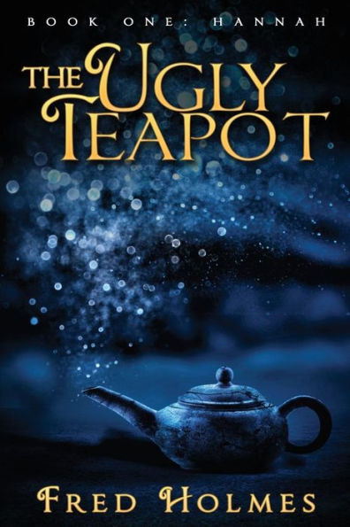 The Ugly Teapot: Book One: Hannah