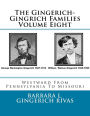 The Gingerich-Gingrich Families Volume Eight: Westward From Pennsylvania To Missouri