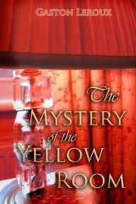 Title: The Mystery of the Yellow Room, Author: Gaston Leroux