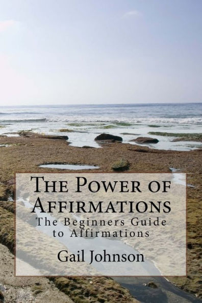 The Power of Affirmations: The Beginners Guide to Affirmations