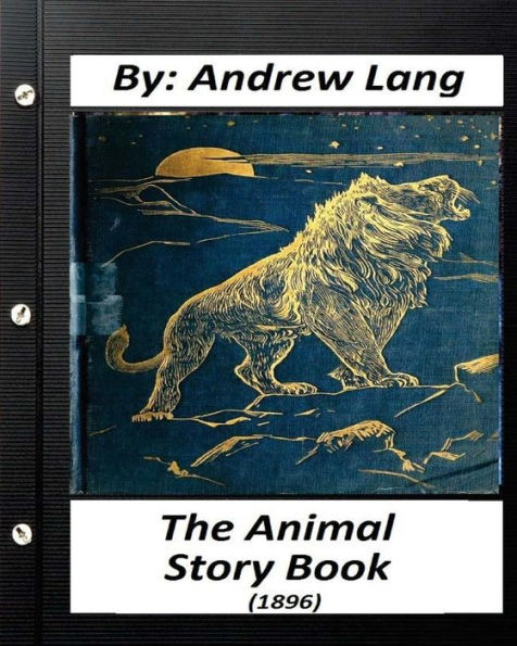 The Animal Story Book (1896) By Andrew Lang (Children's Classics) (Illustrated)