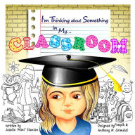 Title: I'm Thinking about Something in My Classroom, Author: Josette Stanton
