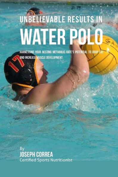 Unbelievable Results in Water Polo: Harnessing Your Resting Metabolic Rate's Potential to Drop Fat and Increase Muscle Development