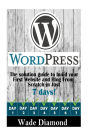 WordPress: : The Ultimate solution guide to build your first website and blog from scratch in just 7 days (Wordpress, Wordpress For Beginners, Wordpress Course, Wordpress Books)