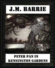 Title: Peter Pan in Kensington Gardens (1906), by J. M. Barrie (Children's Classics), Author: J. M. Barrie