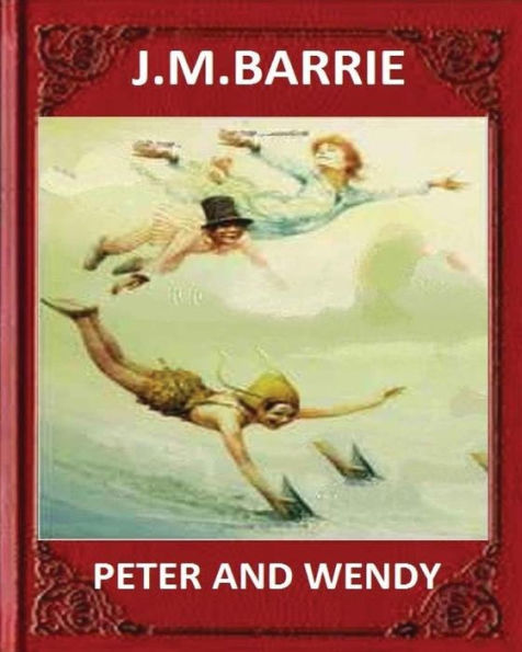 Peter and Wendy (1911), by J. M. Barrie (novel)
