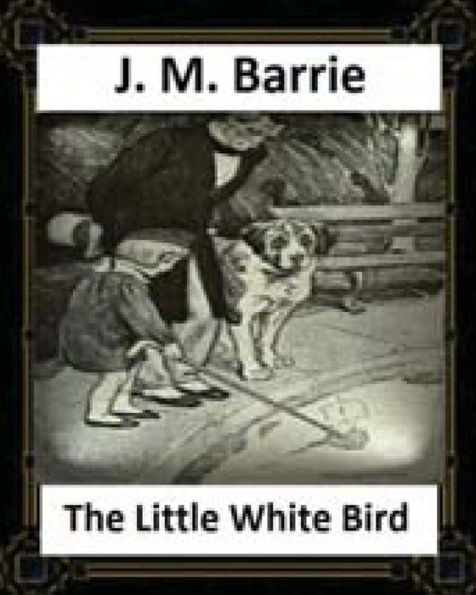 The Little White Bird (1902) by J. M. Barrie