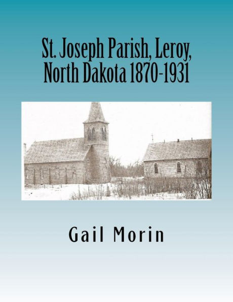 St. Joseph Parish, Leroy, North Dakota 1870-1931