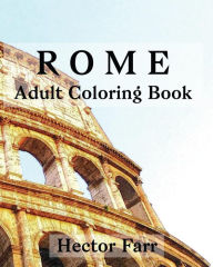 Title: Rome: Adult Coloring Book: Italy Sketches Coloring Book, Author: Hector Farr