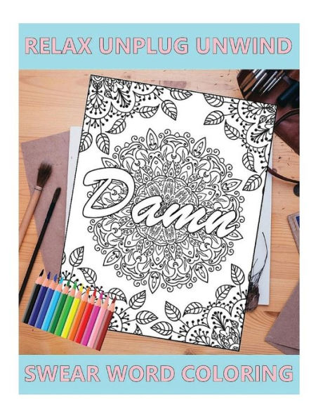 Swear Word Coloring Book: Relaxation, Stress Relief to Unplug and Unwind (Adult Sweary Coloring Book)