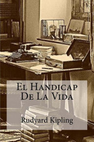 Title: El Handicap De La Vida, Author: Rudyard Kipling
