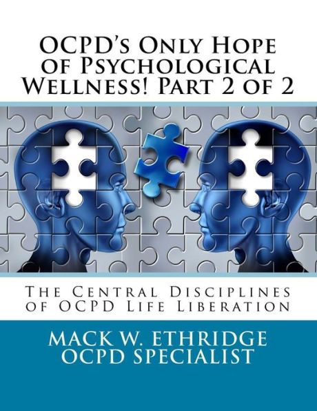 OCPD's Only Hope of Psychological Wellness! Part 2 of 2: The Central Disciplines of OCPD Life Liberation