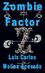 Title: Zombie Factor, Author: Luis Carlos Molina Acevedo