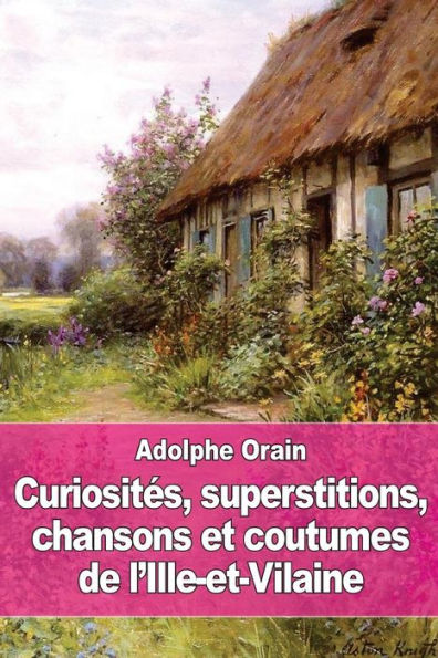 Curiositï¿½s, superstitions, chansons et coutumes de l'Ille-et-Vilaine