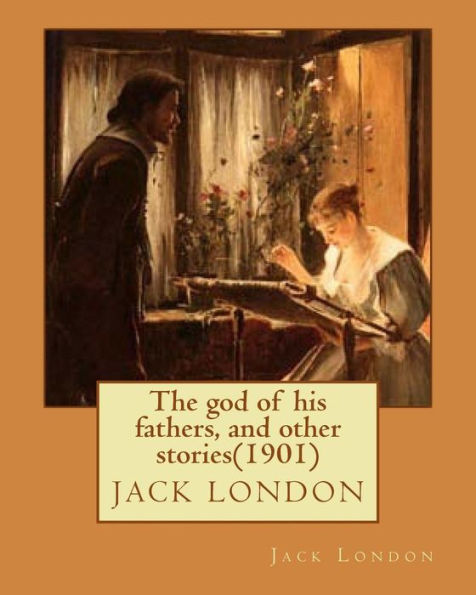 The god of his fathers, and other stories(1901) by Jack London