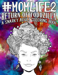 Title: Mom Life 2: Return of Toddzilla: A Snarky Adult Coloring Book, Author: Papeterie Bleu