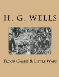 Title: Floor Games & Little Wars, Author: H. G. Wells