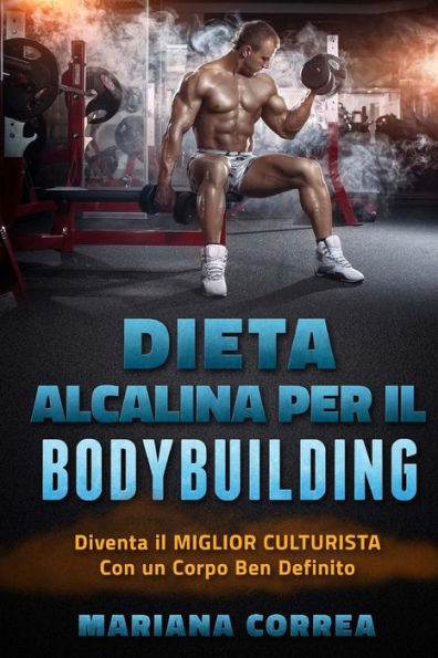 DIETA ALCALINA Per IL BODYBUILDING: Diventa il MIGLIOR CULTURISTA Con un Corpo Ben Definito