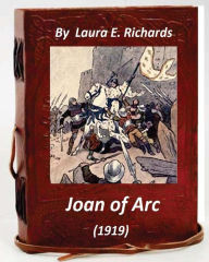 Title: Joan of Arc (1919) by Laura E. Richards (Original Version), Author: Laura E. Richards