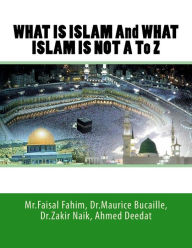 Title: WHAT IS ISLAM And WHAT ISLAM IS NOT A To Z, Author: Ahmed Deedat