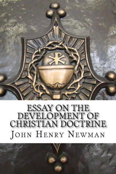 Essay on the Development of Christian Doctrine: An essay on the development of christian doctrine