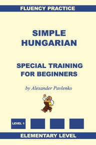 Title: Simple Hungarian, Special Training for Beginners, Author: Alexander Pavlenko