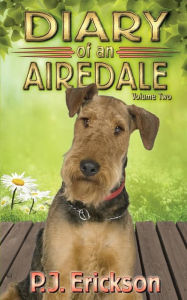 Title: Diary of an Airedale: a terrier's tale, Author: P J Erickson