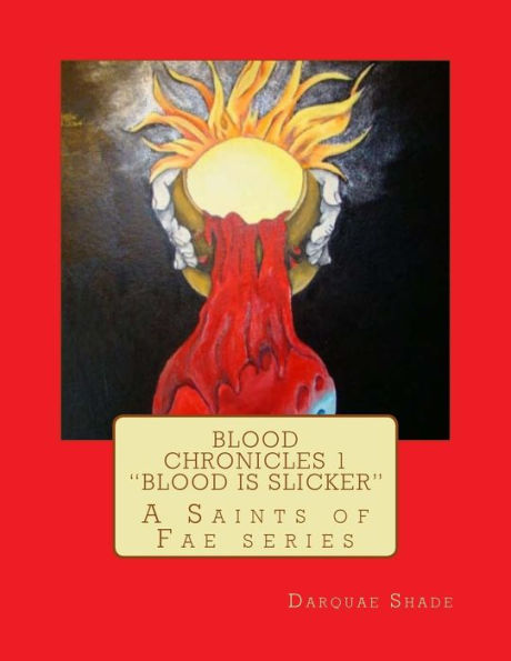 Blood Chronicles Vol. 1 "Blood is Slicker": A Saints of Fae series