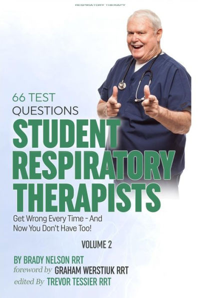 Respiratory Therapy: 66 Test Questions Student Respiratory Therapists Get Wrong Every Time: (Volume 2 of 2): Now You Don't Have Too!