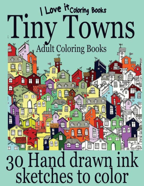 Adult Coloring Books: Tiny Towns - 30 Hand drawn ink sketches to color